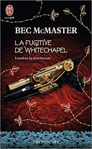 Bec McMaster – Londres la ténébreuse, tome 1 : La fugitive de Whitechapel