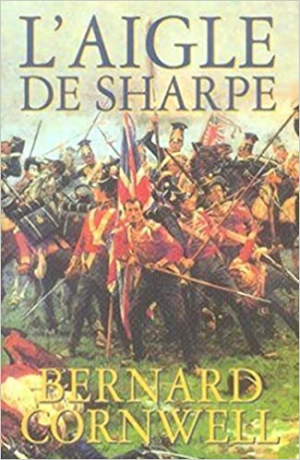 Bernard Cornwell – Les aventures de Sharpe : L’aigle de Sharpe