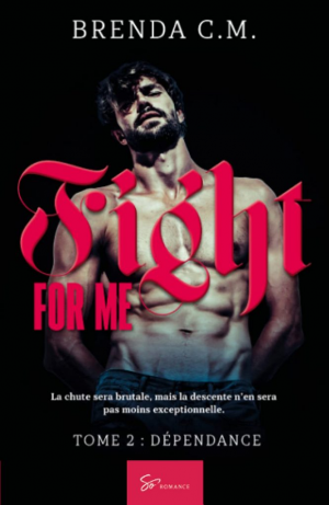 Brenda C. M. – Fight for me, Tome 2 : Dépendance