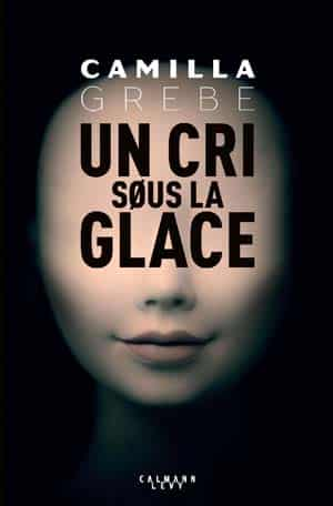 Camilla Grebe – Un cri sous la glace