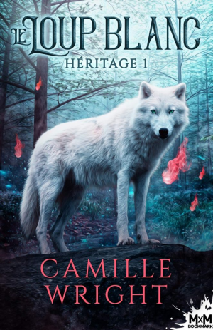 Camille Wright – Héritage, Tome 1 : Le Loup blanc