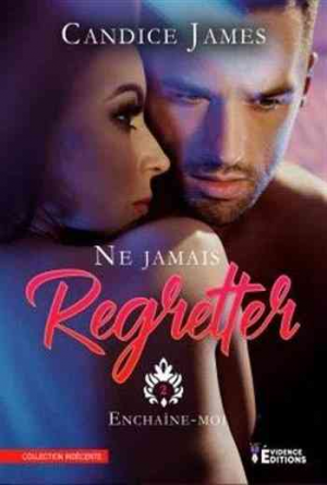 Candice James – Ne jamais regretter, Tome 2 : Enchaîne-moi