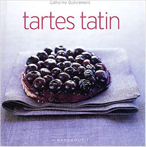 Catherine Quévremont – Tarte tatin, 15 recettes de tarte tatin sucrées et salées