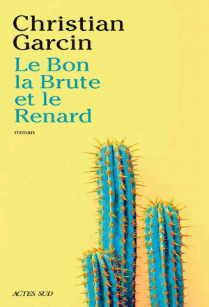 Christian Garcin – Le Bon, la Brute et le Renard