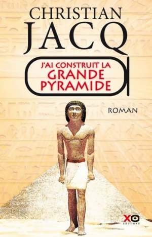 Christian Jacq – J’ai construit la grande pyramide