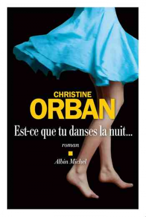 Christine Orban – Est-ce que tu danses la nuit…