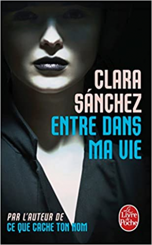 Clara Sanchez – Entre dans ma vie