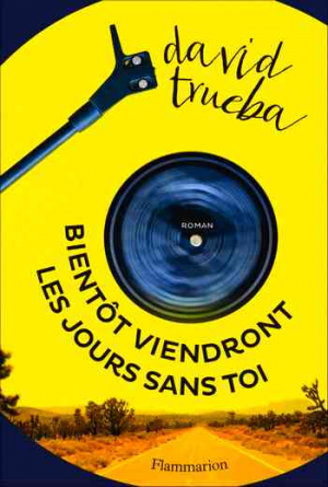 David Trueba – Bientôt viendront les jours sans toi