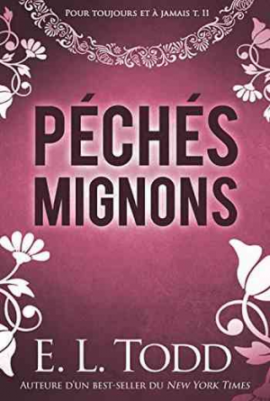 E. L. Todd – Pour toujours et à jamais, Tome 11 : Péchés mignons