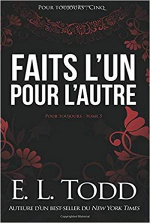 E. L. Todd – Pour toujours – Tome 05: Faits l’un pour l’autre