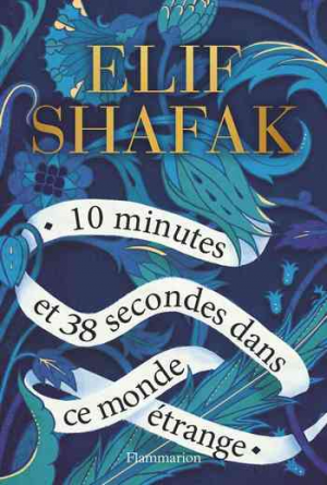 Elif Shafak – 10 minutes et 38 secondes dans ce monde étrange