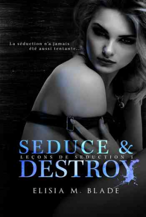 Elisia M. Blade – Leçons de Séduction – Tome 1: Seduce & Destroy