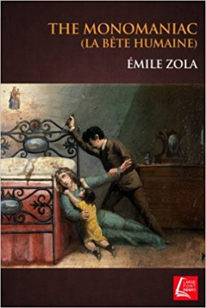 Emile Zola – The MONOMANIAC: La Bete Humaine