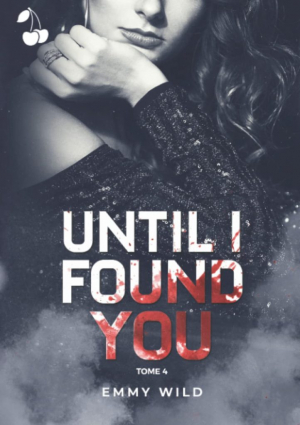 Emmy Wild – Until I Found You, Tome 4