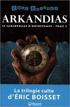 Eric Boisset – Arkandias, Tome 3 : Le sarcophage d’outretemps