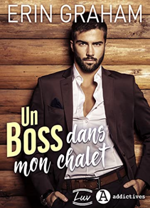 Erin Graham – Un Boss dans mon chalet