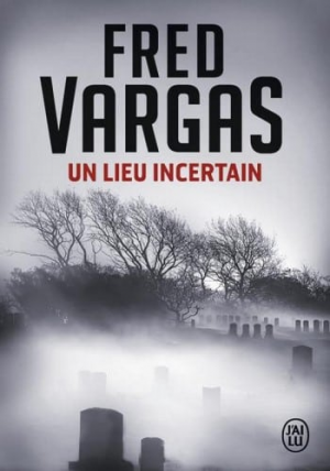 Fred Vargas – Un lieu incertain