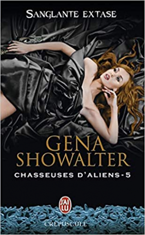 Gena Showalter – Chasseuses d’aliens, tome 5 : Sanglante extase