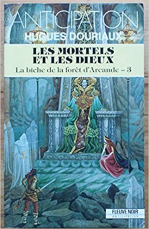 Hugues Douriaux – La biche de la forêt d’Arcande, tome 3 : Les mortels et les dieux
