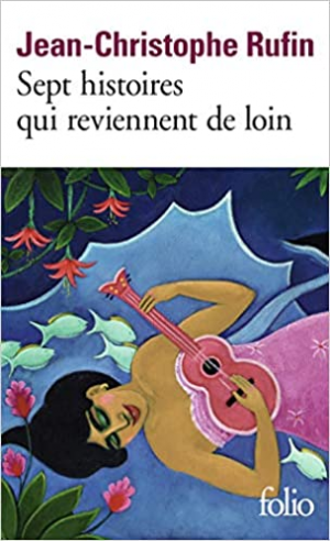 Jean-Christophe Rufin – Sept histoires qui reviennent de loin