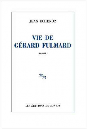 Jean Echenoz – Vie de Gérard Fulmard