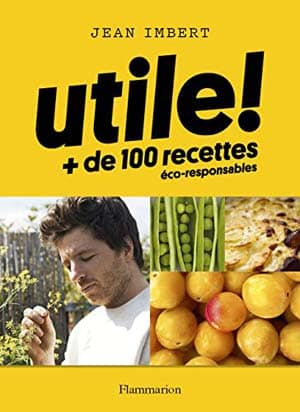 Jean Imbert – Utile Plus de 100 recettes éco-responsables