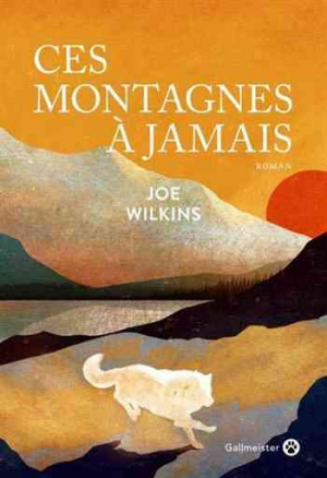 Joe Wilkins – Ces montagnes à jamais
