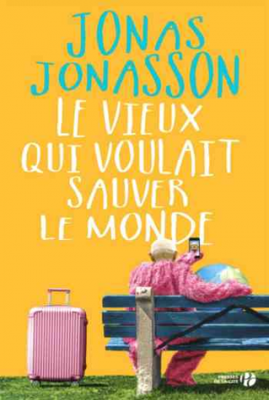 Jonas Jonasson – Le Vieux qui voulait sauver le monde