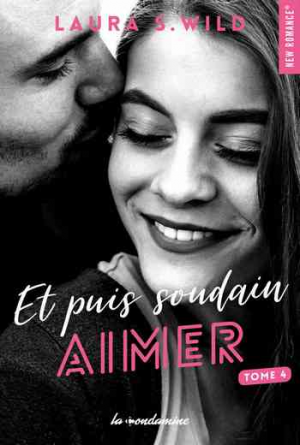 Laura S. Wild – Et puis soudain – Tome 4: Aimer