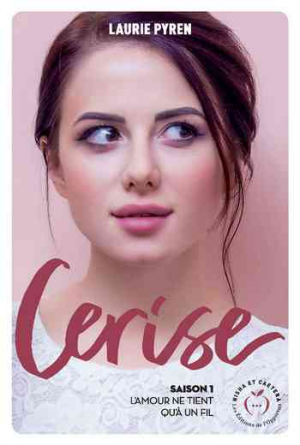 Laurie Pyren – Cerise – Saison 1: L’amour ne tient qu’à un fil