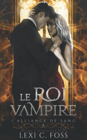 Lexi C. Foss – L’Alliance de sang, Tome 5 : Le Roi vampire