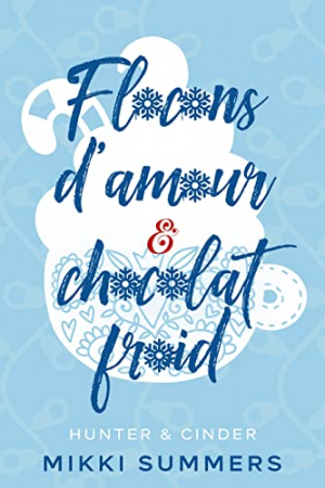 Mikki Summers – Flocons d’amour & chocolat froid: Hunter & Cinder