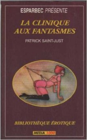 Patrick Saint just – La Clinique aux fantasmes