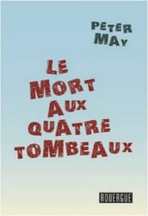 Peter May – Le mort aux quatre tombeaux