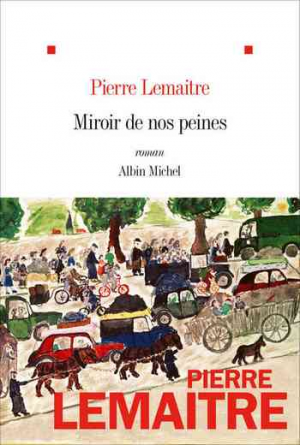 Pierre Lemaitre – Miroir de nos peines