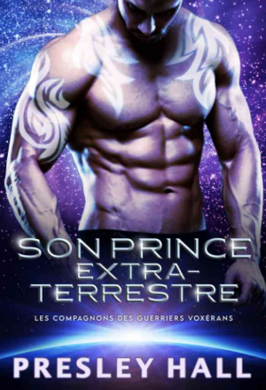 Presley Hall – Les Compagnons des guerriers voxérans, Tome 1 : Son prince extraterrestre