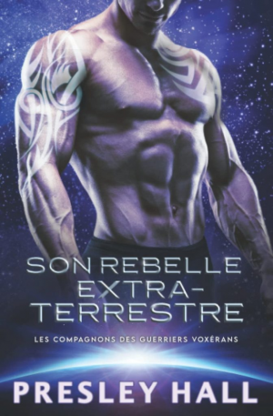 Presley Hall – Les Compagnons des guerriers voxérans, Tome 7 : Son rebelle extraterrestre