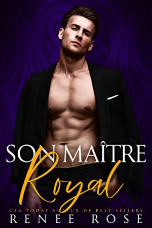 Renee Rose – Dompte-moi, Tome 1 : Son maître royal