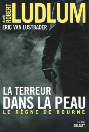 Robert Ludlum & Eric Van Lustbader – La terreur dans la peau: Le règne de Bourne