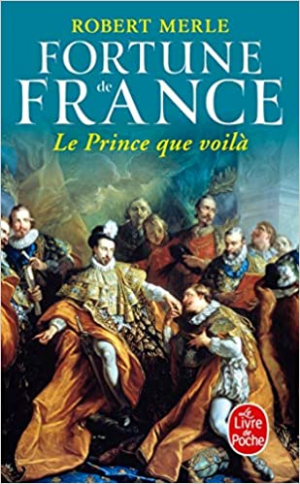 Robert Merle – Fortune de France, tome 4 : Le Prince que voilà