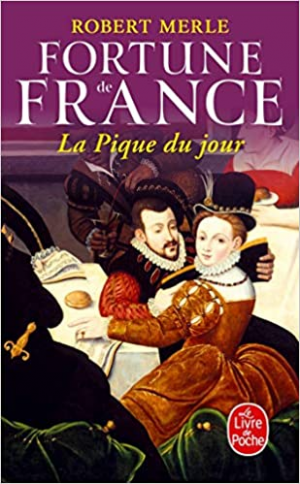 Robert Merle – Fortune de France, tome 6 : La Pique du jour