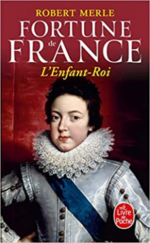 Robert Merle – Fortune de France, tome 8 : L’Enfant Roi