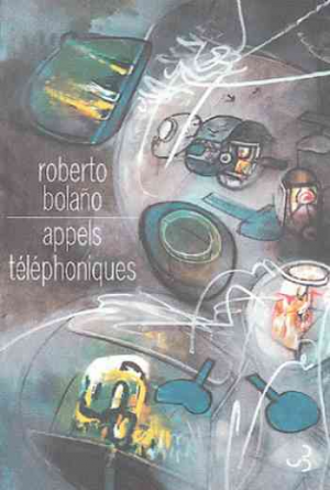 Roberto Bolaño – Appels téléphoniques