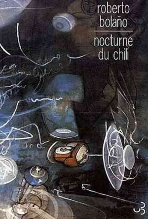 Roberto Bolaño – Nocturne du Chili