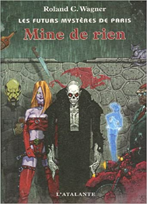 Roland C. Wagner – Les futurs mystères de Paris, Tome 9 : Mine de rien