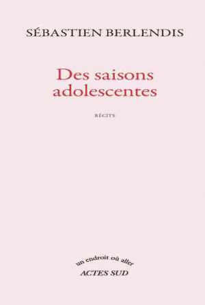 Sébastien Berlendis – Des saisons adolescentes
