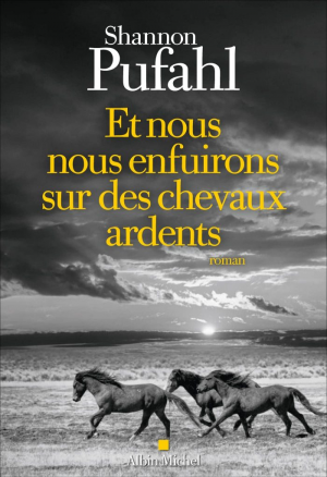 Shannon Pufahl – Et nous nous enfuirons sur des chevaux ardents