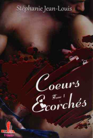 Stéphanie Jean-Louis – Coeurs écorchés: Tome 1