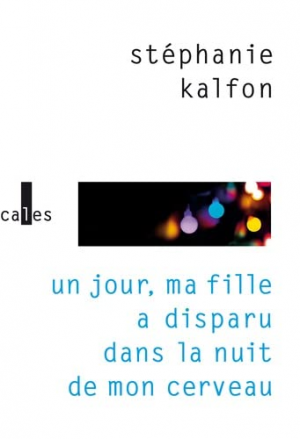 Stéphanie Kalfon – Un jour, ma fille a disparu dans la nuit de mon cerveau