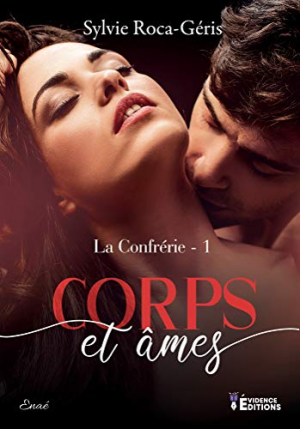 Sylvie Roca-Géris – La Confrérie, Tome 1 : Corps et âmes